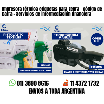 Impresora térmica etiquetas para zebra  código de barra - Servicios de intermediación financiera